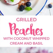 Gorgeous grilled peaches with coconut whipped cream and basil. A perfect sugar free dessert for this summer.