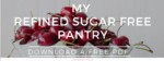 Get a free PDF with a complete guide to my refined sugar free pantry!